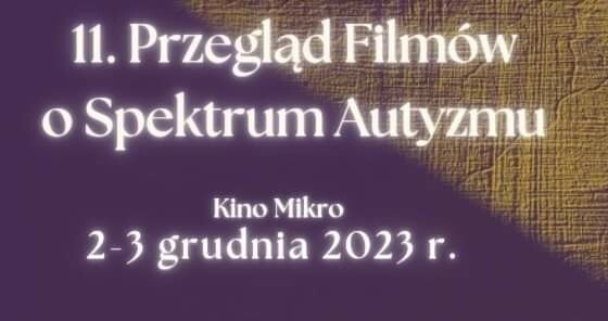 11. Przegląd Filmów o Spektrum Autyzmu Kino Mikro 2-3 grudnia 2023 r.