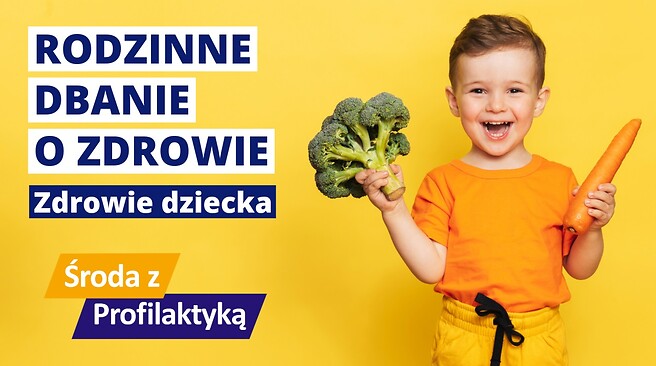 Środa z Profilaktyką. Rodzinne dbanie o zdrowie. Zdrowie dziecka