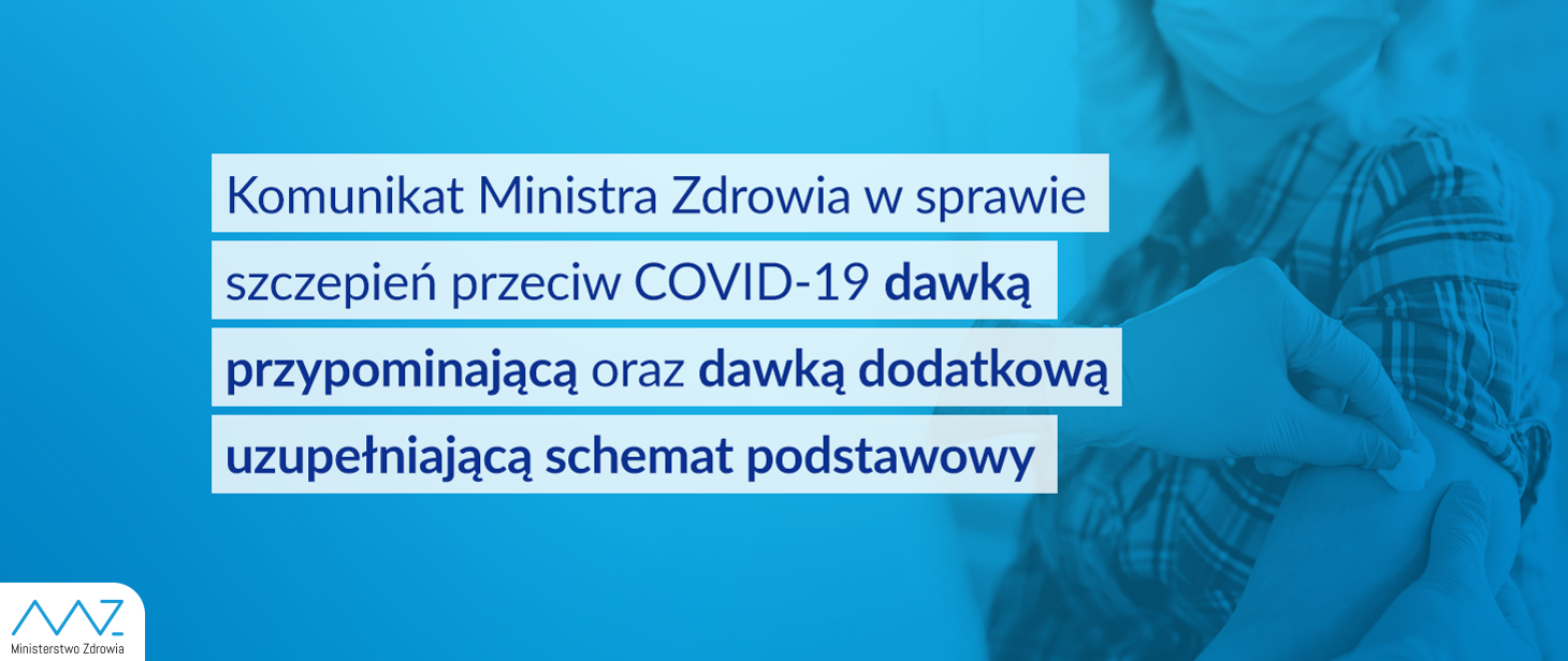 Grafika napis: Komunikat Ministra Zdrowia w sprawie szczepień przeciwko COVID-19 dawką przypominającą oraz dawką uzupełniającą schemat podstawowy. Link prowadzący do strony Ministerstwa Zdrowia