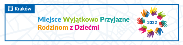 Baner z tekstem: Miejsce Wyjątkowo Przyjazne Rodzinom z Dziećmi 2022. U góry logo miasta Kraków